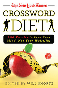 The New York Times Crossword Diet (200 Puzzles to Feed Your Mind, Not Your Waistline) by The New York Times, Will Shortz, 9781250032522