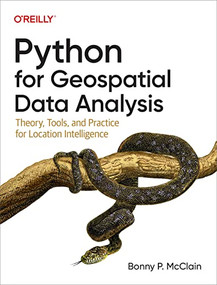 Python for Geospatial Data Analysis (Theory, Tools, and Practice for Location Intelligence) by Bonny P. McClain, 9781098104795