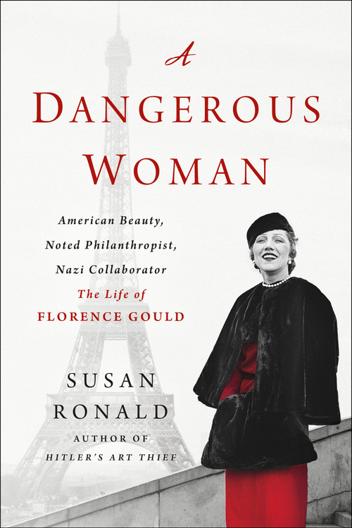 A Dangerous Woman (American Beauty, Noted Philanthropist, Nazi Collaborator - The Life of Florence Gould) by Susan Ronald, 9781250311351