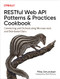 RESTful Web API Patterns and Practices Cookbook (Connecting and Orchestrating Microservices and Distributed Data) by Mike Amundsen, 9781098106744