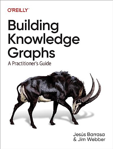 Building Knowledge Graphs (A Practitioner's Guide) by Jesus Barrasa, Jim Webber, 9781098127107