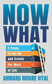 Now What (5 Steps to Get Up and Create the Most of Life) by Ahmard Moore Vital, 9781631959219