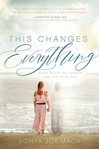 This Changes Everything (When Death No Longer Has the Final Say) by Sonya Joy Mack, 9781631959110
