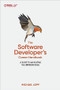 The Software Developer's Career Handbook (A Guide to Navigating the Unpredictable) by Michael Lopp, 9781098116675