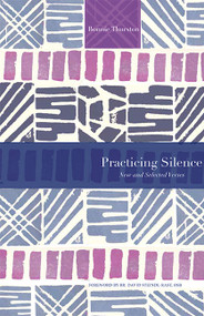 Practicing Silence (New and Selected Verses) by Bonnie Thurston, David Steindl-Rast, 9781612615615
