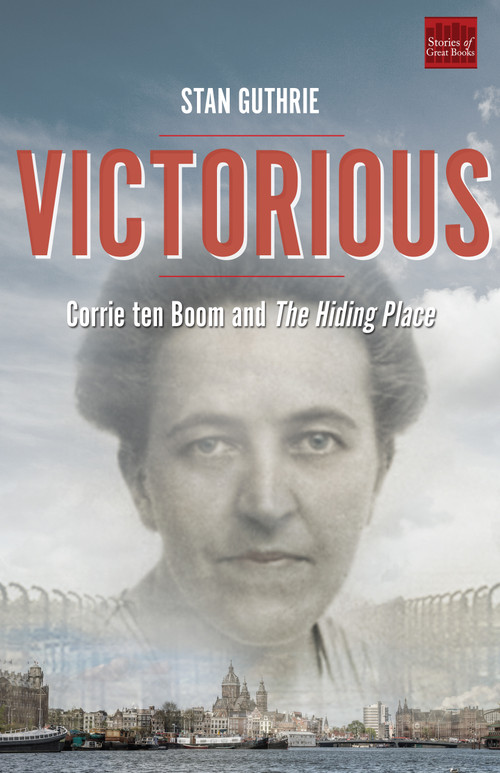 Victorious (Corrie ten Boom and The Hiding Place) by Stan Guthrie, 9781640601758