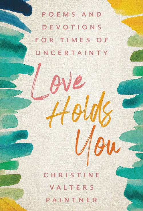Love Holds You (Poems and Devotions for Times of Uncertainty) by Christine Valters Paintner, 9781640607323