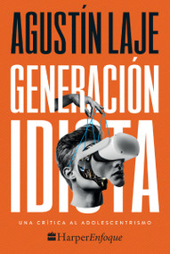Generación idiota (Una crítica al adolescentrismo) (Spanish Edition) by Agustin Laje, 9781400238569