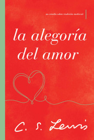 La alegoría del amor (Un estudio sobre tradición medieval) (Spanish Edition) by C. S. Lewis, 9781400239481