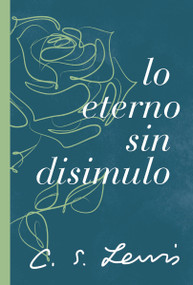 Lo eterno sin disimulo (Spanish Edition) by C. S. Lewis, 9781400239528