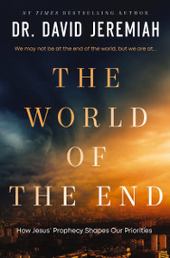 The  World of the End (How Jesus' Prophecy Shapes Our Priorities) by Dr.  David Jeremiah, 9780785251996