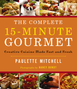 The Complete 15 Minute Gourmet (Creative Cuisine Made Fast and Fresh) by Paulette Mitchell, 9780785254713