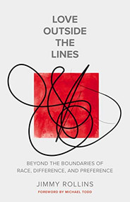 Love Outside the Lines (Beyond the Boundaries of Race, Difference, and Preference) by Jimmy Rollins, 9780785289814