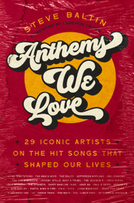 Anthems We Love (29 Iconic Artists on the Hit Songs That Shaped Our Lives) by Steve Baltin, Cameron Crowe, 9780785290520