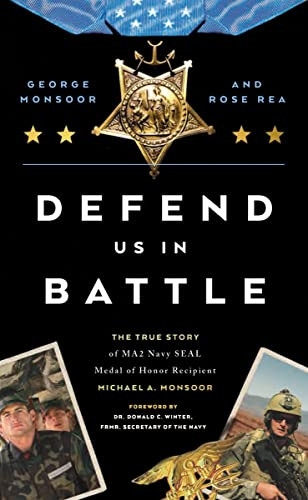 Defend Us in Battle (The True Story of MA2 Navy SEAL Medal of Honor Recipient Michael A. Monsoor) by George Monsoor, Rose M. Rea, 9780785290599