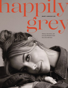 Happily Grey (Stories, Souvenirs, and Everyday Wonders from the Life In Between) by Mary Lawless Lee, 9780785293125