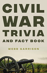 Civil War Trivia and Fact Book (The Ultimate Resource Mastering the History of America's War Between the States) by Webb Garrison, 9780785295280
