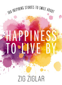 Happiness to Live By (100 Inspiring Stories to Smile About) by Zig Ziglar, 9780785296386