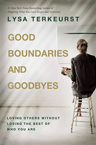 Good Boundaries and Goodbyes (Loving Others Without Losing the Best of Who You Are - The Perfect Mother's Day Gift for Christian Moms) by Lysa TerKeurst, 9781400211760