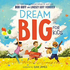 Dream Big for Kids by Bob Goff, Lindsey Goff Viducich, Sian James, 9781400220892