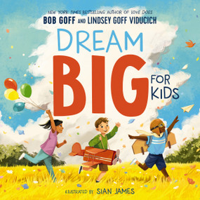Dream Big for Kids by Bob Goff, Lindsey Goff Viducich, Sian James, 9781400220892