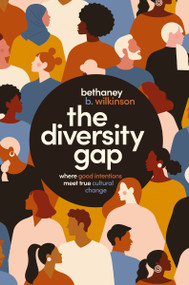 The Diversity Gap (Where Good Intentions Meet True Cultural Change) - 9781400226313 by Bethaney Wilkinson, 9781400226313