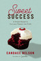 Sweet Success (A Simple Recipe to Turn your Passion into Profit) by Candace Nelson, 9781400231508