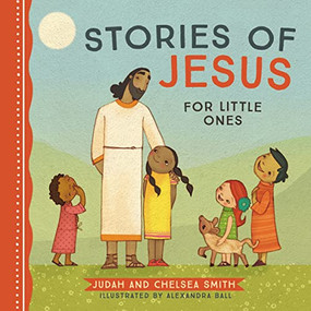 Stories of Jesus for Little Ones by Judah Smith, Chelsea Smith, Alexandra Ball, 9781400238170