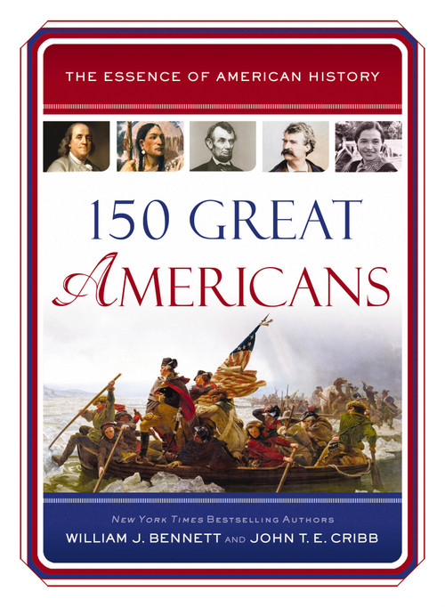 150 Great Americans (Important People in History that Forged a Nation) by William J. Bennett, John T.E. Cribb, 9781400325795
