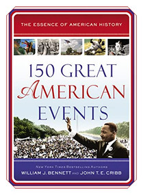 150 Great American Events (Important Moments in History that Forged a Nation) by William J. Bennett, John T.E. Cribb, 9781400326167