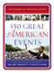 150 Great American Events (Important Moments in History that Forged a Nation) by William J. Bennett, John T.E. Cribb, 9781400326167
