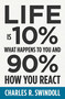 Life Is 10% What Happens to You and 90% How You React (Cultivating Inner Strength and Embracing Hope When Life is Not What You Expected) by Charles R. Swindoll, 9781400333271