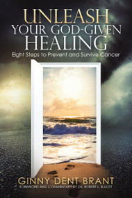 Unleash Your God-Given Healing (Eight Steps to Prevent and Survive Cancer) by Ginny Dent Brant, 9781973688129