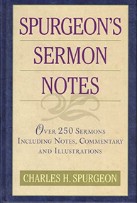 Spurgeon's Sermon Notes (Over 250 Sermons Including Notes, Commentary and Illustrations) by Charles H. Spurgeon, 9781565638297
