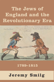 The Jews of England and The Revolutionary Era (1789 - 1815) by Jeremy Smilg, 9781912676712