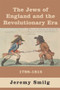 The Jews of England and The Revolutionary Era (1789 - 1815) by Jeremy Smilg, 9781912676712