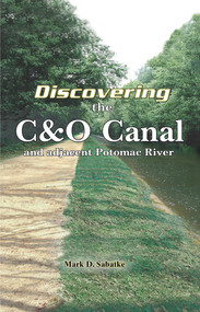 Discovering the C&O Canal (and the adjacent Potomac River) by Mark D Sabatke, 9780884003311