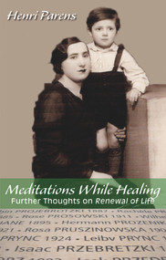 Meditations While Healing (Further Thoughts on Renewal of Life) by Henri Parens, 9780884003533