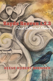 Zayde Reeven 1,2,3 (And Collected Poetry) by Reeve Robert Brenner, 9780884003540