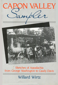 Capon Valley Sampler (Sketches of Appalachia from George Washington to Caudy Davis) by Willard Wirtz, 9780910155144