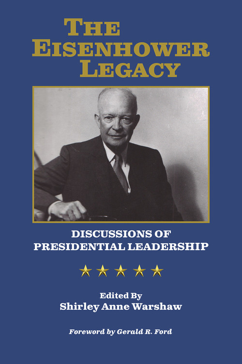 The Eisenhower Legacy (Discussions of Presidential Leadership) by Shirley Anne Warshaw, Gerald R Ford, 9780910155212