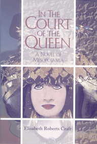 In the Court of the Queen (A Novel of Mesopotamia) by Elisabeth Roberts Craft, 9780910155427