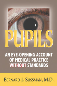 Pupils (An Eye Opening Account of Medical Practice Without Standards) by M Sussman, 9780910155496