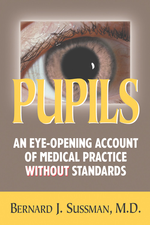 Pupils (An Eye Opening Account of Medical Practice Without Standards) by M Sussman, 9780910155496