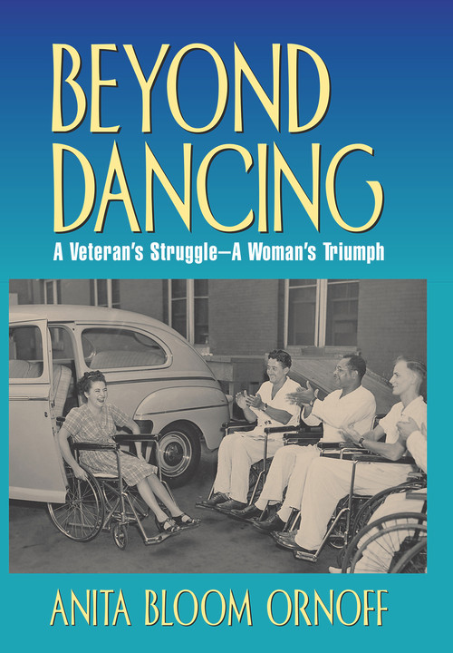 Beyond Dancing (A Veteran's Struggle--A Women's Triumph) by Anita Bloom Ornoff, 9780910155502