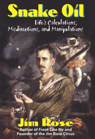 Snake Oil (Life's Calculations, Misdirections, and Manipulations) by Jim Rose, 9780910155595