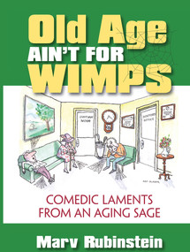 Old Age Ain't for Wimps (Comedic Laments from an Aging Sage) by Marvin Rubinstein, 9780910155830