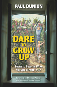 Dare to Grow Up (Learn to Become Who You Are Meant to Be) by Paul Dunion, 9780910155878