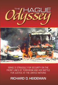 The Hague Odyssey (Israel's Struggle for Security on the Front Lines of Terrorism and Her Battle for Justice at the United Nations) by Richard D Heideman, 9780910155991