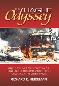 The Hague Odyssey (Israel's Struggle for Security on the Front Lines of Terrorism and Her Battle for Justice at the United Nations) by Richard D Heideman, 9780910155991
